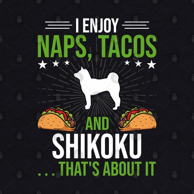 I Enjoy Naps Tacos and Shikoku Dog Lover Gift by DoFro